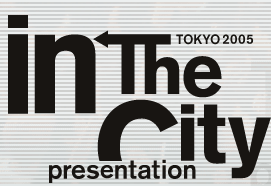 in the city TOKYO 2005 presentation